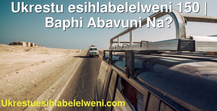 Ukrestu esihlabelelweni 150 | Baphi Abavuni Na?