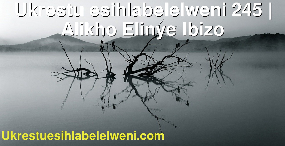 Ukrestu esihlabelelweni 245 | Alikho Elinye Ibizo