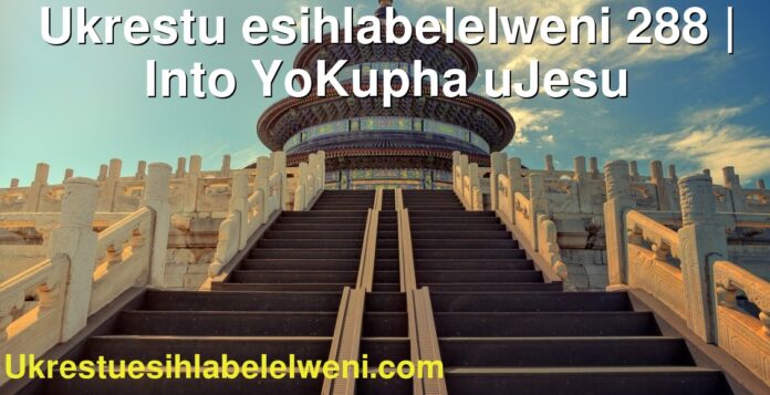 Ukrestu esihlabelelweni 288 | Into YoKupha uJesu