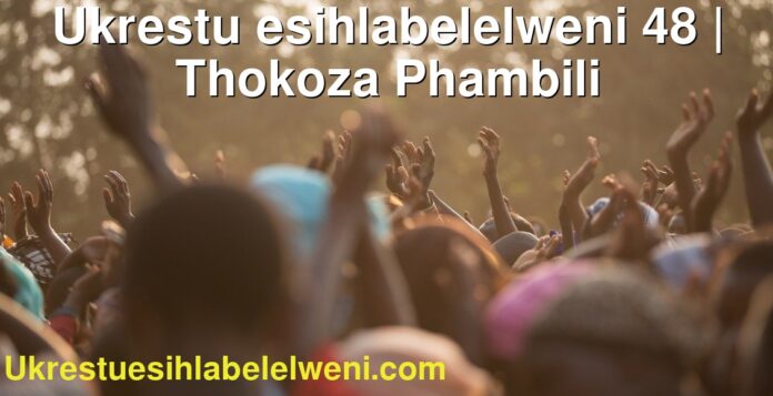 Ukrestu esihlabelelweni 48 | Thokoza Phambili