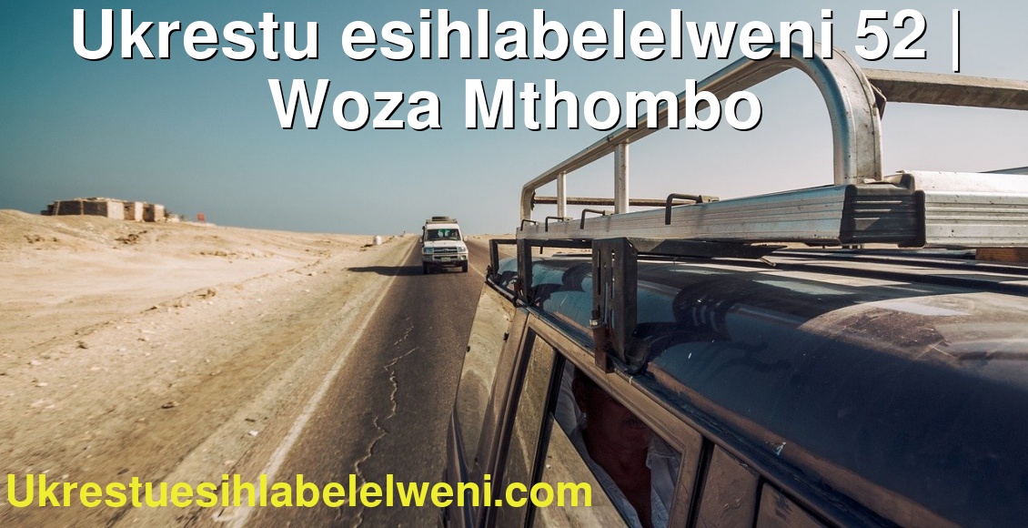 Ukrestu esihlabelelweni 52 | Woza Mthombo