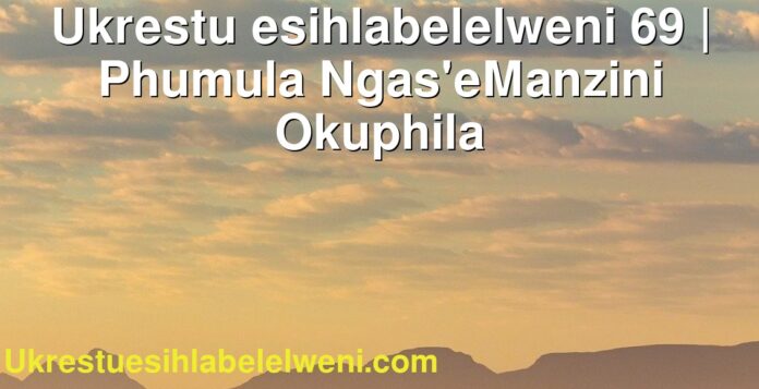 Ukrestu esihlabelelweni 69 | Phumula Ngas'eManzini Okuphila