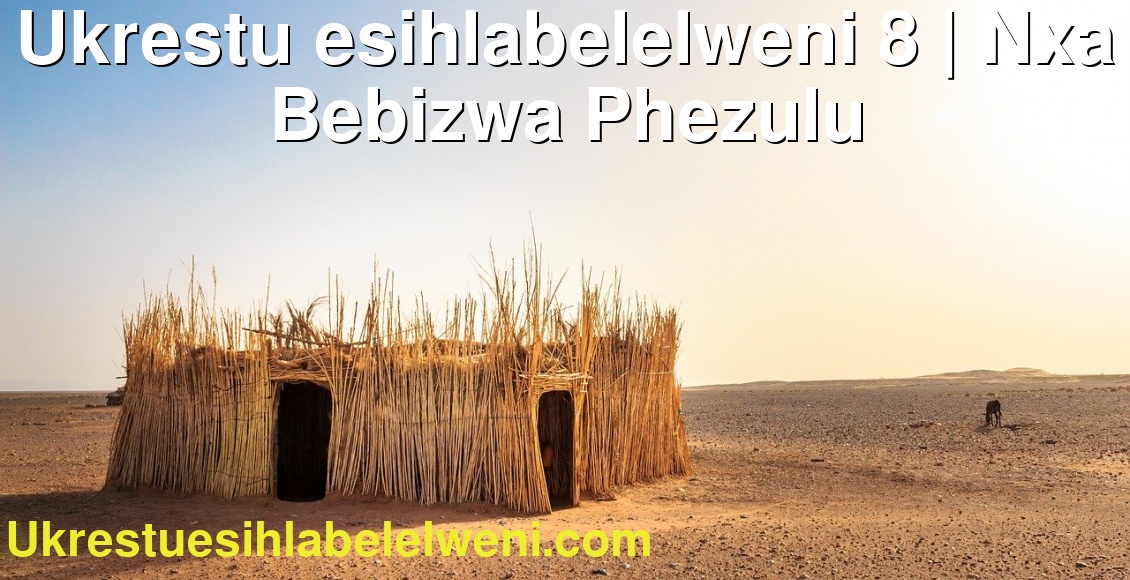 Ukrestu esihlabelelweni 8 | Nxa Bebizwa Phezulu